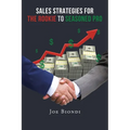 Sales Strategies for the Rookie to Seasoned Pro