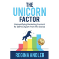 The Unicorn Factor: Demystifying Marketing Content To Set You Apart From The Crowd