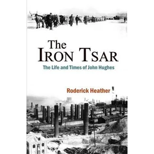 The Iron Tsar: The Life and Times of John Hughes