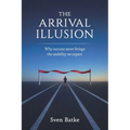 The Arrival Illusion: Why success never brings the stability we expect