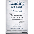 Leading Without the Title: How to Build Influence and Drive Change