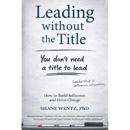 Leading Without the Title: How to Build Influence and Drive Change