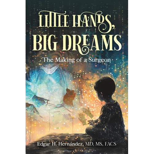 Little Hands, Big Dreams: The Making of a Surgeon