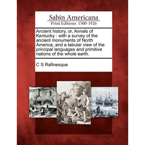 Ancient History, Or, Annals of Kentucky: With a Survey of the Ancient Monuments of North America, and a Tabular View of the Principal Languages and Pr