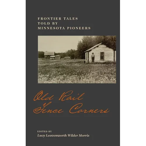Old Rail Fence Corners: Frontier Tales Told by Minnesota Pioneers