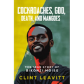 Cockroaches, God, Death, and Mangoes: The True Story of Bikonzi Moise