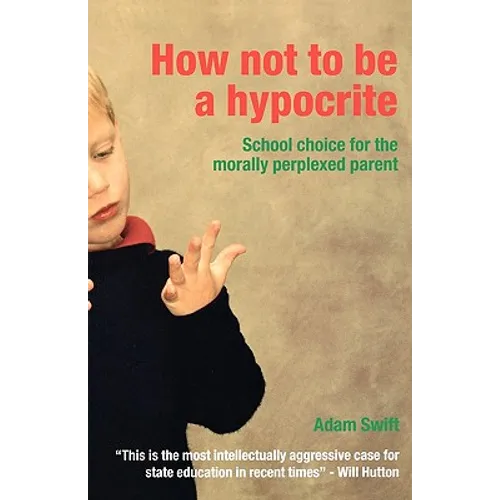 How Not to be a Hypocrite: School Choice for the Morally Perplexed Parent
