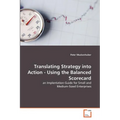 Translating Strategy into Action - Using the Balanced Scorecard