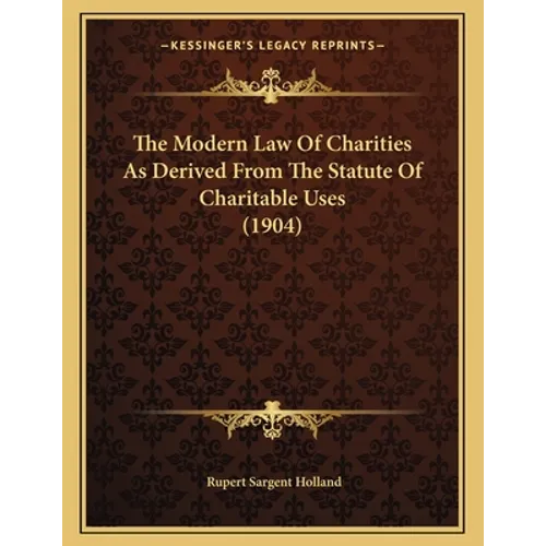 The Modern Law Of Charities As Derived From The Statute Of Charitable Uses (1904)