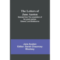 The Letters of Jane Austen;Selected from the compilation of her great nephew, Edward, Lord Bradbourne