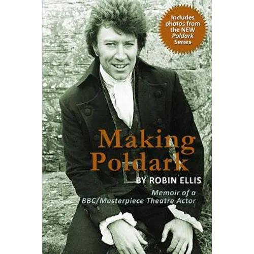 Making Poldark: Memoir of a BBC/Masterpiece Theatre Actor (2015 Edition)