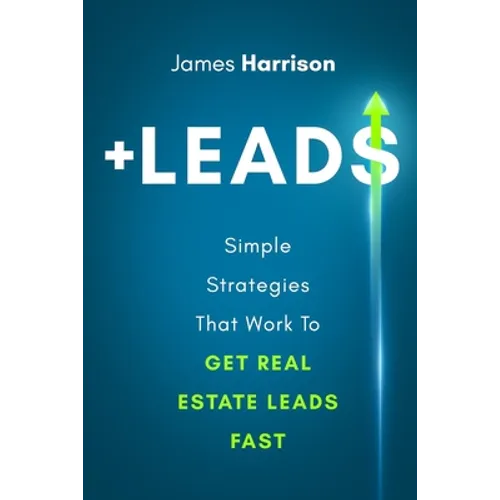 +Leads: Simple Strategies That Work To Get Real Estate Leads Fast