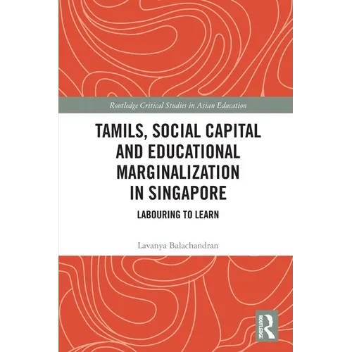 Tamils, Social Capital and Educational Marginalization in Singapore: Labouring to Learn
