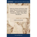 Of the law of Nature and Nations. Eight Books. Written in Latin by the Baron Pufendorf, ... Translated Into English, From the Best Edition. With a Sho