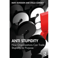 Anti Stupidity: How Organizations Can Trade Stupidity for Purpose