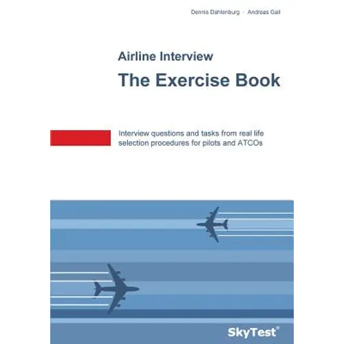 SkyTest(R) Airline Interview - The Exercise Book: Interview questions and tasks from real life selection procedures for pilots and ATCOs