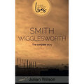 Smith Wigglesworth: The Complete Story