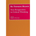 Re-Thinking Reason: New Perspectives in Critical Thinking
