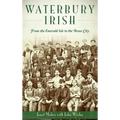 Waterbury Irish: From the Emerald Isle to the Brass City