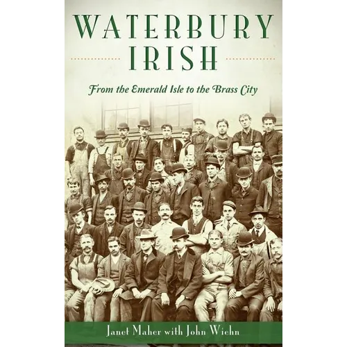 Waterbury Irish: From the Emerald Isle to the Brass City