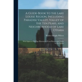 A Guide-book to the Lake Louise Region, Including Paradise Valley, Valley of the Ten Peaks, and Neighborhood of Lake O'Hara; With Eighteen Full-page I
