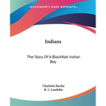 Indians: The Story Of A Blackfoot Indian Boy