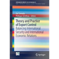 Theory and Practice of Export Control: Balancing International Security and International Economic Relations