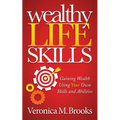 Wealthy Life Skills: Gaining Wealth Using Your Own Skills and Abilities