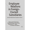 Employee Relations in Foreign-Owned Subsidiaries: German Multinational Companies in the UK