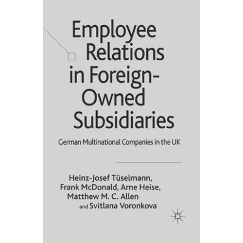 Employee Relations in Foreign-Owned Subsidiaries: German Multinational Companies in the UK