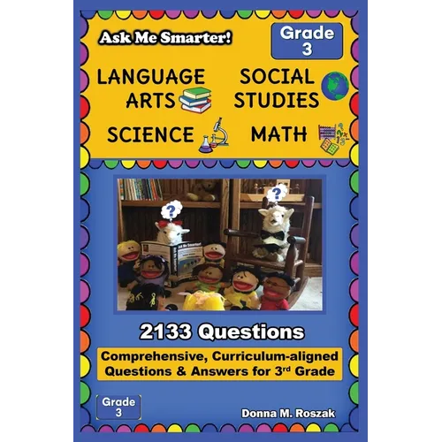 Ask Me Smarter! Language Arts, Social Studies, Science, and Math - Grade 3: Comprehensive, Curriculum-aligned Questions and Answers for 3rd Grade