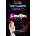 Working for Your Dreams: The complete guide to Marketing : The complete guide to Marketing