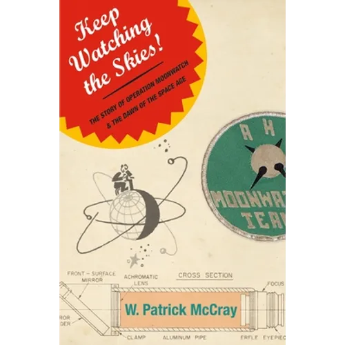 Keep Watching the Skies!: The Story of Operation Moonwatch and the Dawn of the Space Age