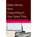 Make Money Now Copywriting in Your Spare Time: Earn While You Learn Copywriting on Textbroker