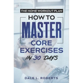 The Home Workout Plan: How to Master Core Exercises in 30 Days