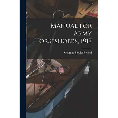 Manual for Army Horseshoers, 1917