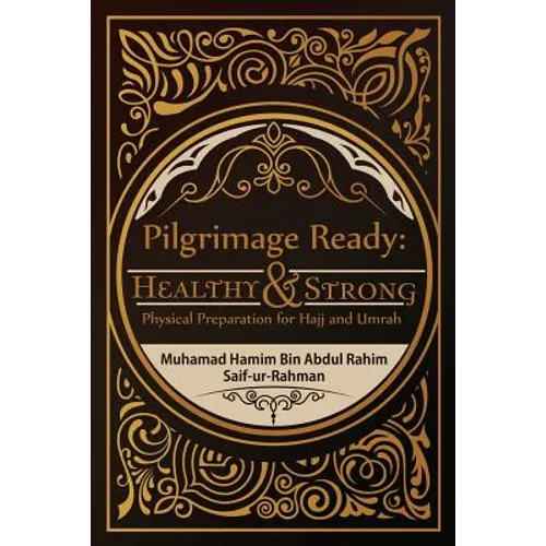 Pilgrimage Ready: Healthy & Strong: Physical Preparation for Hajj and Umrah