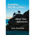 Grandma, Tell Me a Story...About Your Adventures