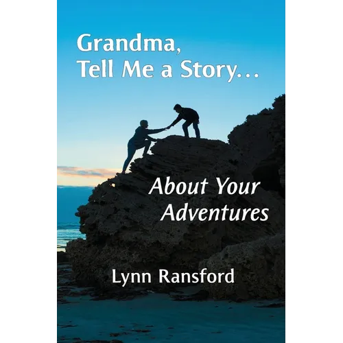 Grandma, Tell Me a Story...About Your Adventures