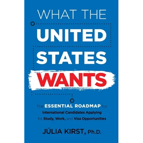 What the United States Wants: The Essential Roadmap for International Candidates Applying for Study, Work and Visa Opportunities
