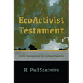 Ecoactivist Testament: Explorations of Faith and Nature for Fellow Travelers