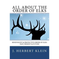All About the Order of Elks: Benevolent & Protective Order of Elks: Past, Present & Future