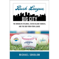 Bush League, Big City: The Brooklyn Cyclones, Staten Island Yankees, and the New York-Penn League