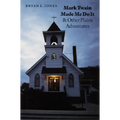 Mark Twain Made Me Do It and Other Plains Adventures
