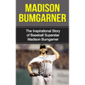 Madison Bumgarner: The Inspirational Story of Baseball Superstar Madison Bumgarner