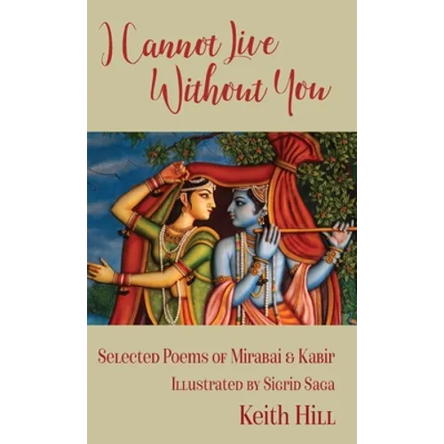 I Cannot Live Without You: Selected Poems of Mirabai and Kabir