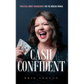 Cash Confident: Practical Money Management for the Modern Woman