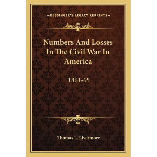 Numbers And Losses In The Civil War In America: 1861-65