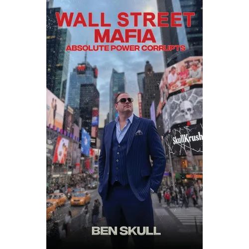 Wall Street Mafia: Absolute Power Corrupts
