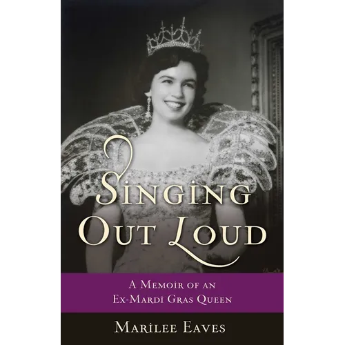 Singing Out Loud: A Memoir of an Ex-Mardi Gras Queen